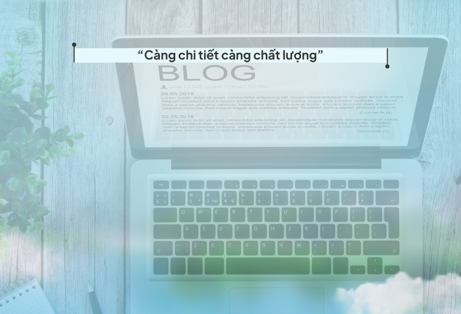bài blog càng chi tiết càng chất lượng